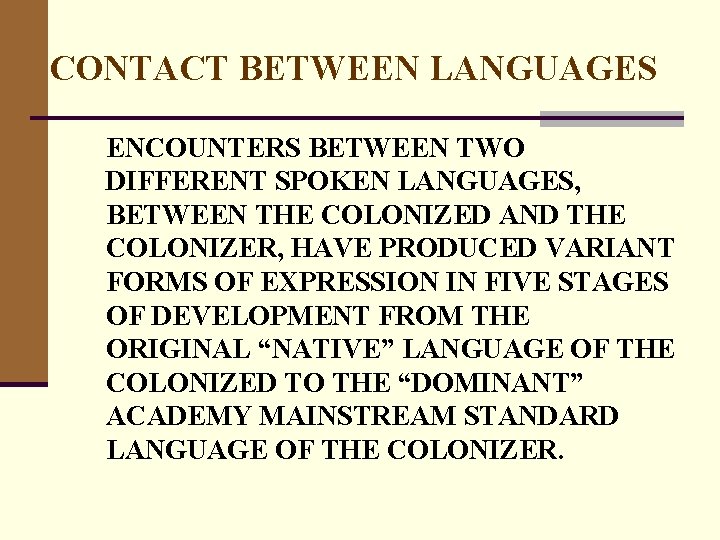 CONTACT BETWEEN LANGUAGES ENCOUNTERS BETWEEN TWO DIFFERENT SPOKEN LANGUAGES, BETWEEN THE COLONIZED AND THE