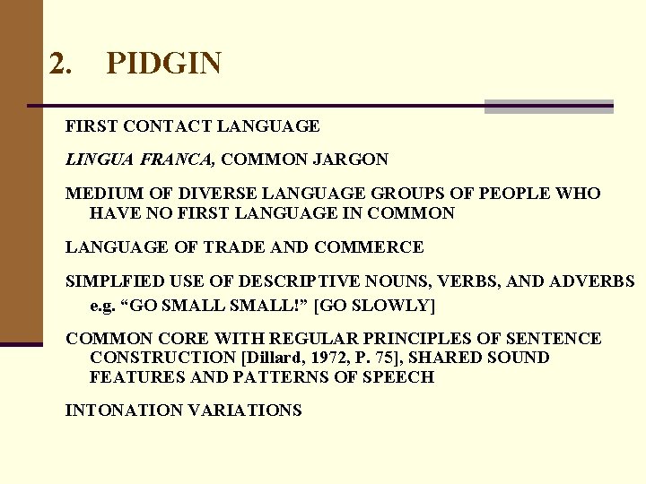 2. PIDGIN FIRST CONTACT LANGUAGE LINGUA FRANCA, COMMON JARGON MEDIUM OF DIVERSE LANGUAGE GROUPS