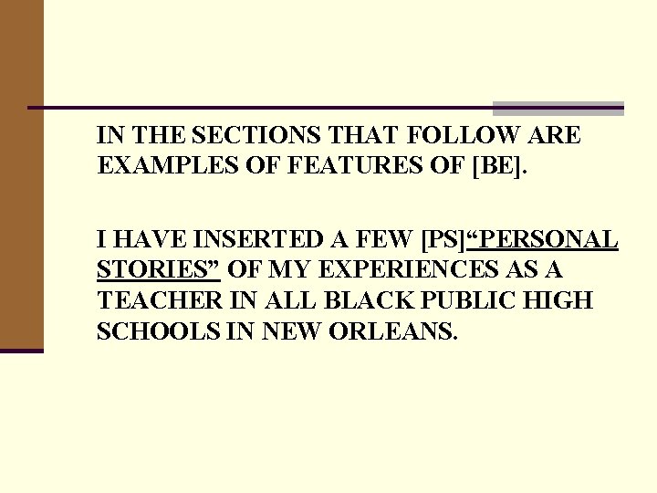 IN THE SECTIONS THAT FOLLOW ARE EXAMPLES OF FEATURES OF [BE]. I HAVE INSERTED