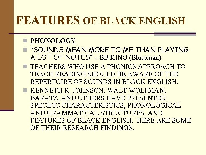 FEATURES OF BLACK ENGLISH n PHONOLOGY n “SOUNDS MEAN MORE TO ME THAN PLAYING