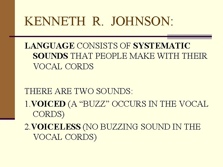 KENNETH R. JOHNSON: LANGUAGE CONSISTS OF SYSTEMATIC SOUNDS THAT PEOPLE MAKE WITH THEIR VOCAL