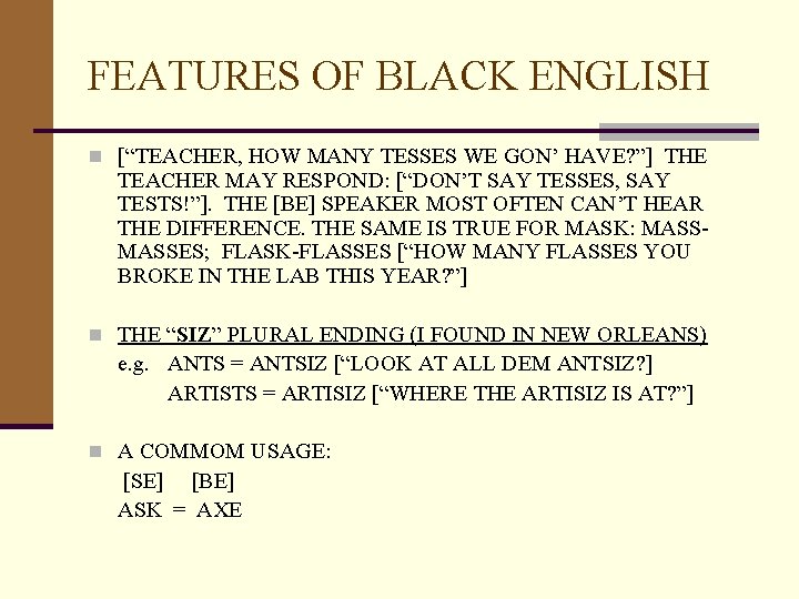 FEATURES OF BLACK ENGLISH n [“TEACHER, HOW MANY TESSES WE GON’ HAVE? ”] THE