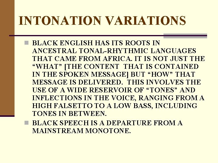 INTONATION VARIATIONS n BLACK ENGLISH HAS ITS ROOTS IN ANCESTRAL TONAL-RHYTHMIC LANGUAGES THAT CAME