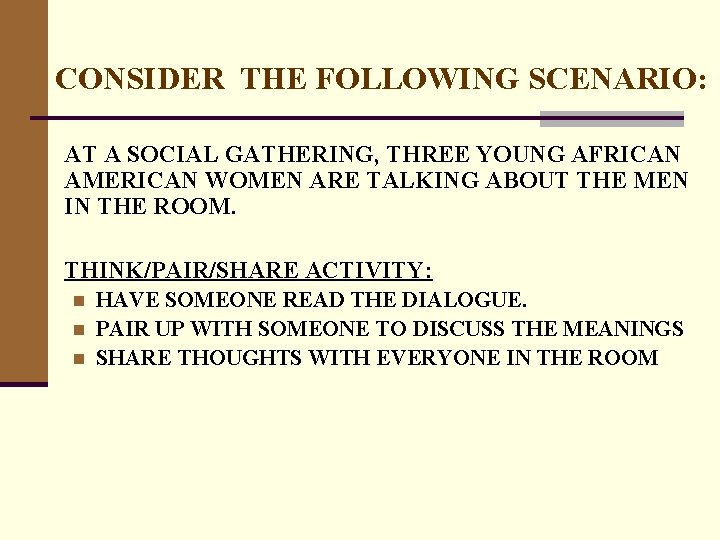CONSIDER THE FOLLOWING SCENARIO: AT A SOCIAL GATHERING, THREE YOUNG AFRICAN AMERICAN WOMEN ARE
