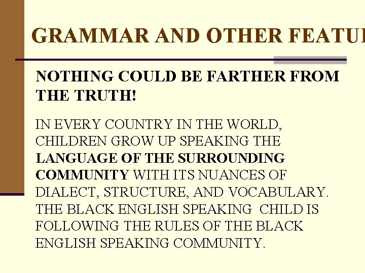 GRAMMAR AND OTHER FEATUR NOTHING COULD BE FARTHER FROM THE TRUTH! IN EVERY COUNTRY