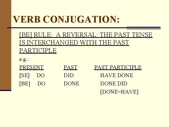 VERB CONJUGATION: [BE] RULE: A REVERSAL: THE PAST TENSE IS INTERCHANGED WITH THE PAST