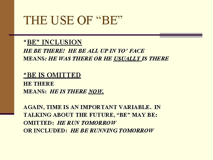 THE USE OF “BE” INCLUSION HE BE THERE! HE BE ALL UP IN YO’