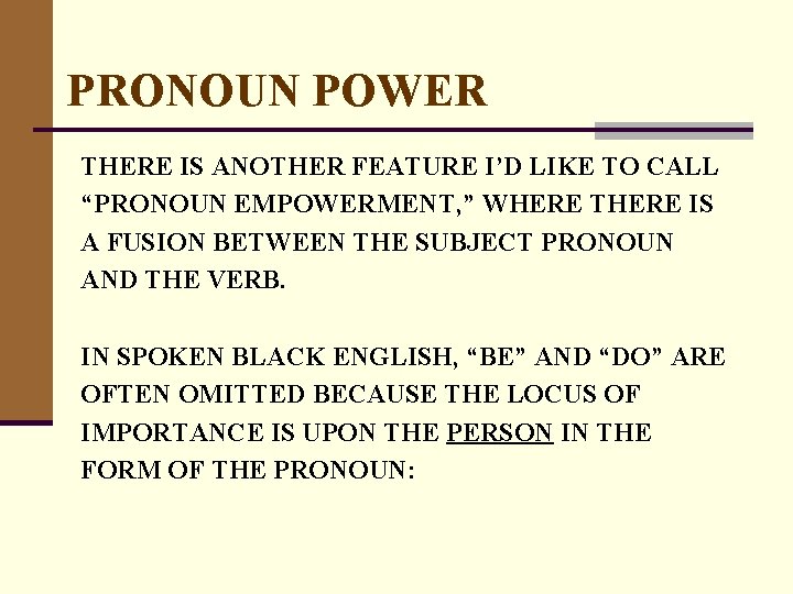 PRONOUN POWER THERE IS ANOTHER FEATURE I’D LIKE TO CALL “PRONOUN EMPOWERMENT, ” WHERE