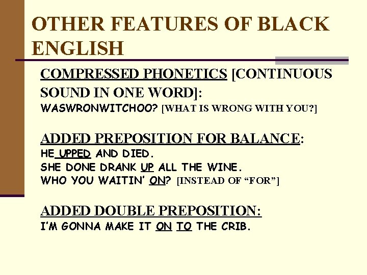 OTHER FEATURES OF BLACK ENGLISH COMPRESSED PHONETICS [CONTINUOUS SOUND IN ONE WORD]: WASWRONWITCHOO? [WHAT