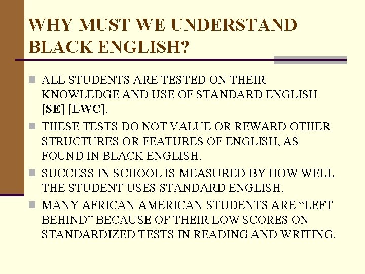 WHY MUST WE UNDERSTAND BLACK ENGLISH? n ALL STUDENTS ARE TESTED ON THEIR KNOWLEDGE