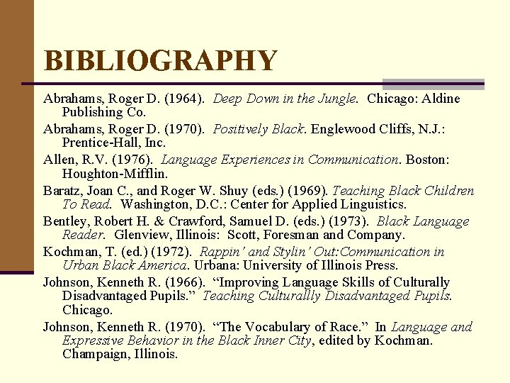 BIBLIOGRAPHY Abrahams, Roger D. (1964). Deep Down in the Jungle. Chicago: Aldine Publishing Co.