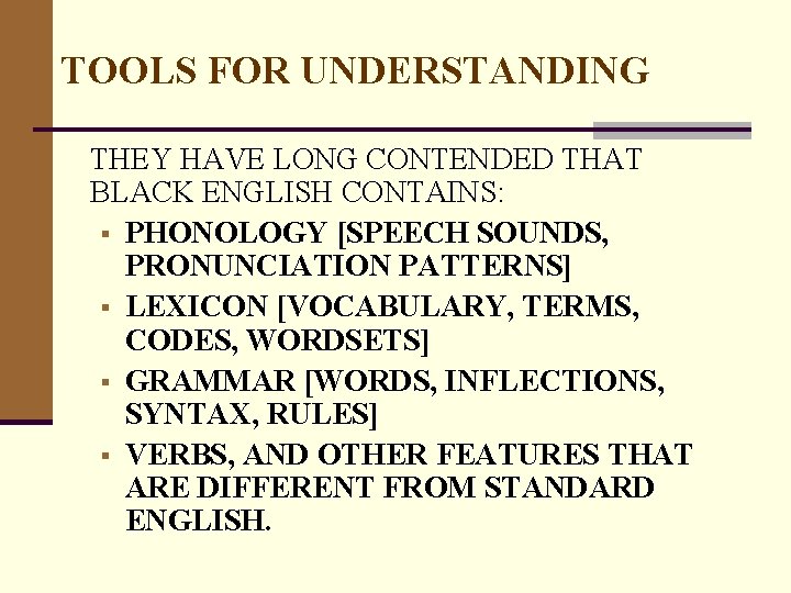 TOOLS FOR UNDERSTANDING THEY HAVE LONG CONTENDED THAT BLACK ENGLISH CONTAINS: § PHONOLOGY [SPEECH