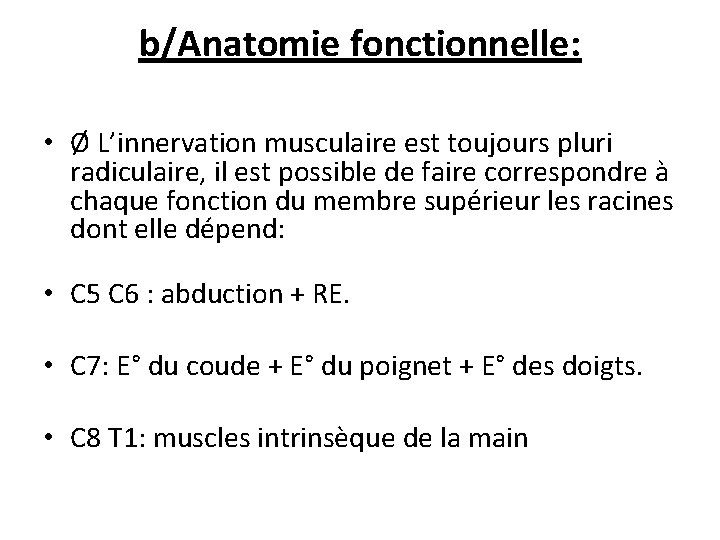 b/Anatomie fonctionnelle: • Ø L’innervation musculaire est toujours pluri radiculaire, il est possible de