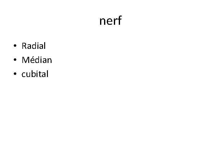 nerf • Radial • Médian • cubital 