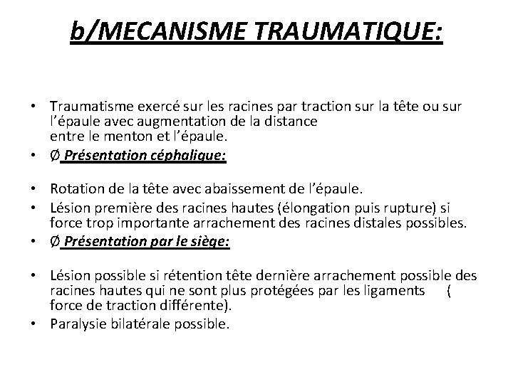 b/MECANISME TRAUMATIQUE: • Traumatisme exercé sur les racines par traction sur la tête ou