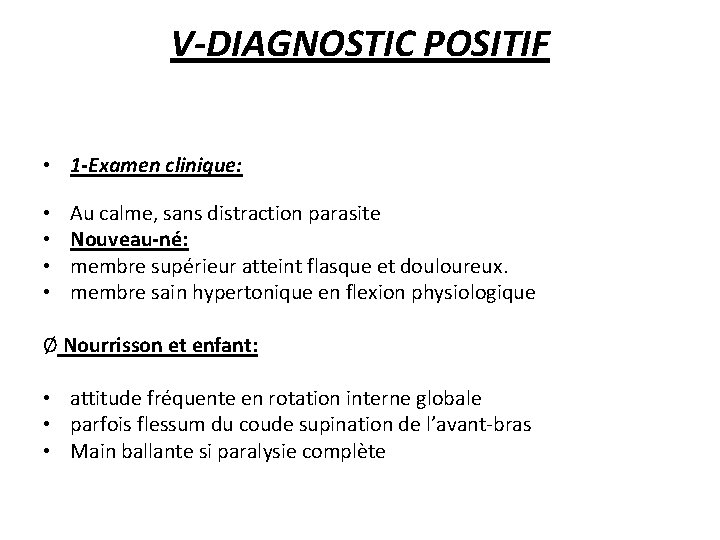 V-DIAGNOSTIC POSITIF • 1 -Examen clinique: • • Au calme, sans distraction parasite Nouveau-né: