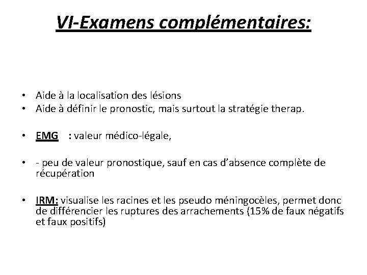 VI-Examens complémentaires: • Aide à la localisation des lésions • Aide à définir le