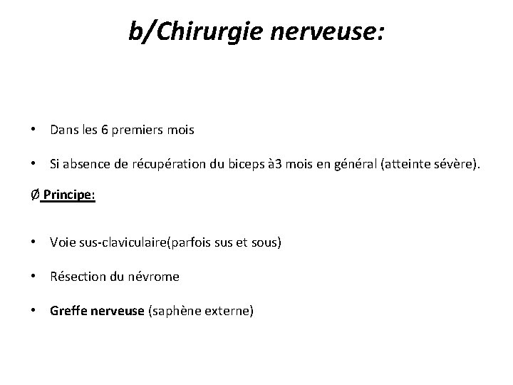 b/Chirurgie nerveuse: • Dans les 6 premiers mois • Si absence de récupération du