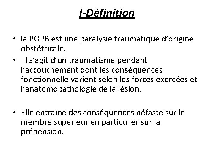 I-Définition • la POPB est une paralysie traumatique d’origine obstétricale. • Il s’agit d’un