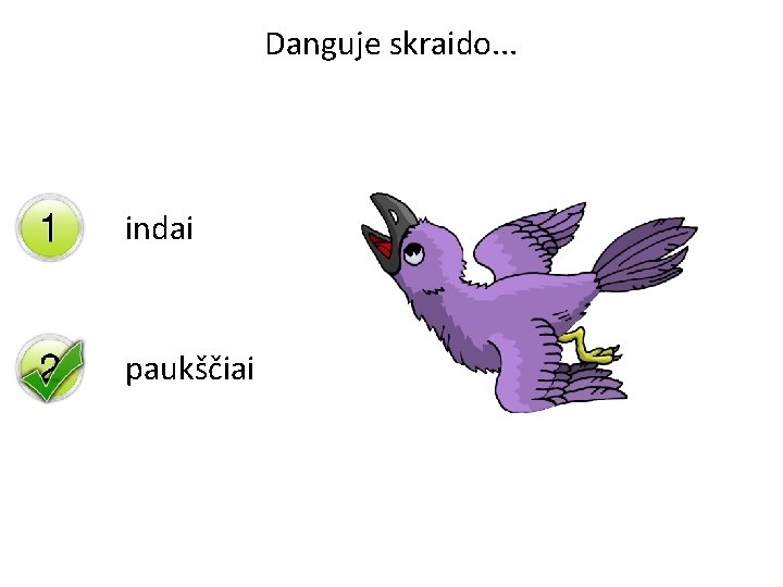 Danguje skraido. . . indai paukščiai 