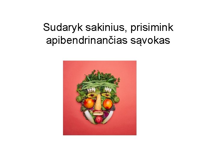 Sudaryk sakinius, prisimink apibendrinančias sąvokas 