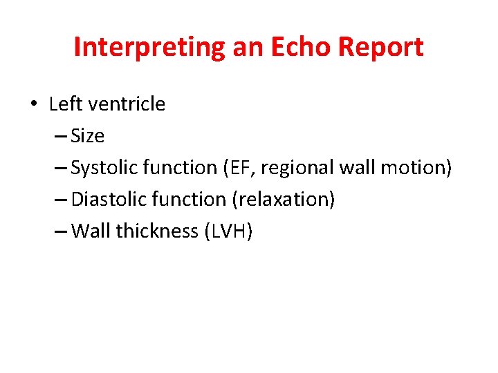 Interpreting an Echo Report • Left ventricle – Size – Systolic function (EF, regional