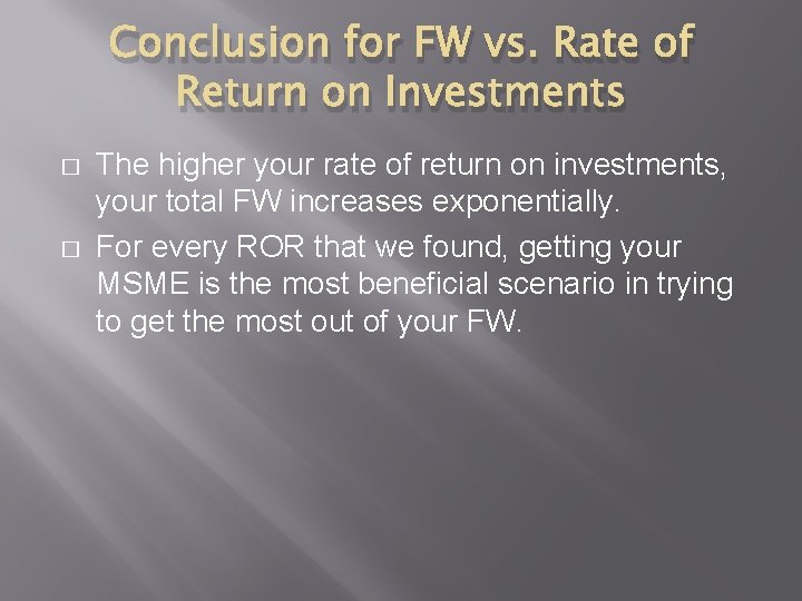 Conclusion for FW vs. Rate of Return on Investments � � The higher your