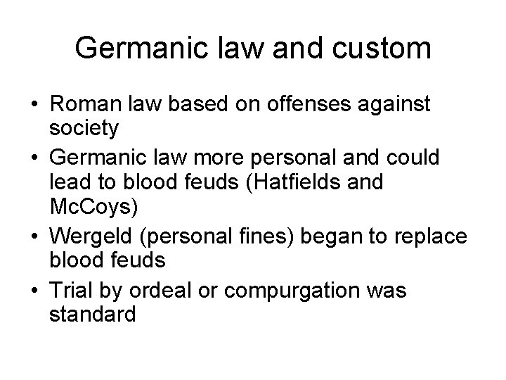 Germanic law and custom • Roman law based on offenses against society • Germanic