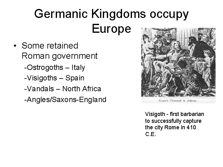 Germanic Kingdoms occupy Europe • Some retained Roman government -Ostrogoths – Italy -Visigoths –