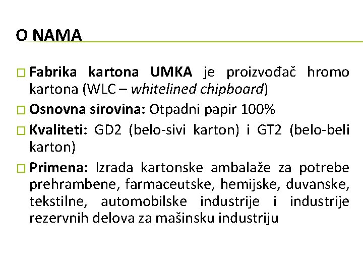 O NAMA � Fabrika kartona UMKA je proizvođač hromo kartona (WLC – whitelined chipboard)