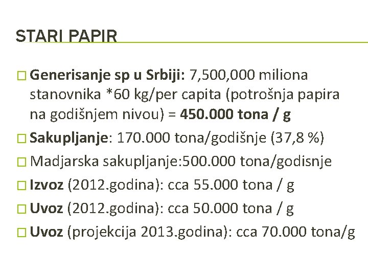 STARI PAPIR � Generisanje sp u Srbiji: 7, 500, 000 miliona stanovnika *60 kg/per