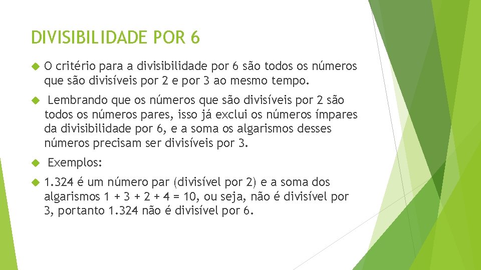 DIVISIBILIDADE POR 6 O critério para a divisibilidade por 6 são todos os números