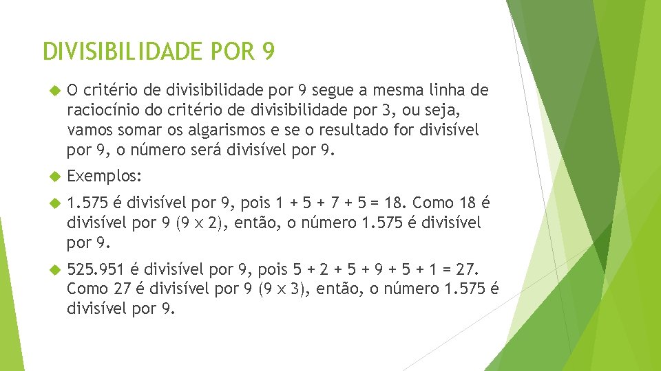 DIVISIBILIDADE POR 9 O critério de divisibilidade por 9 segue a mesma linha de