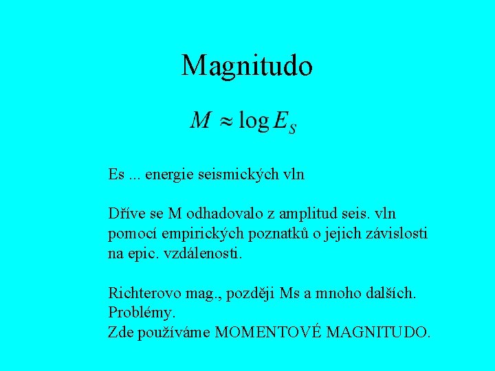 Magnitudo Es. . . energie seismických vln Dříve se M odhadovalo z amplitud seis.