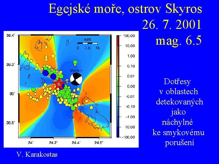 Egejské moře, ostrov Skyros 26. 7. 2001 mag. 6. 5 Dotřesy v oblastech detekovaných
