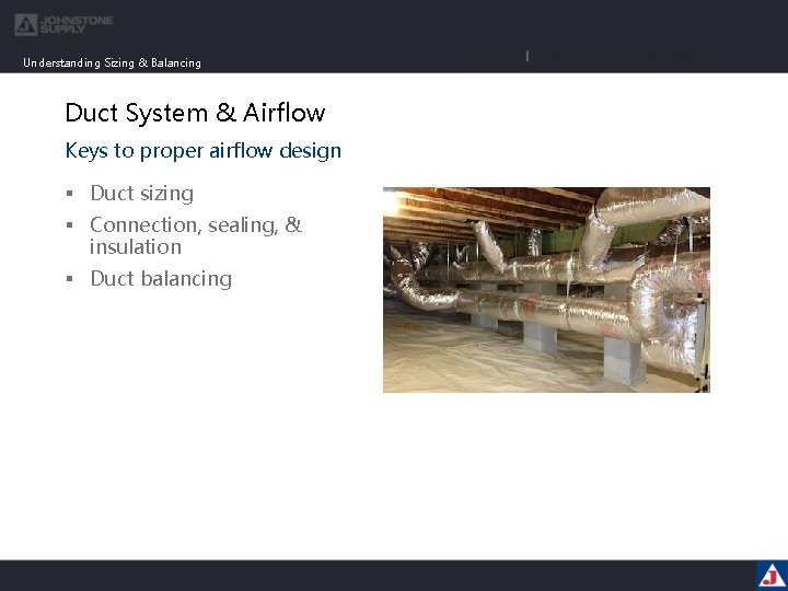 Understanding Sizing & Balancing Duct System & Airflow Keys to proper airflow design §