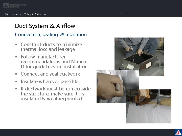 Understanding Sizing & Balancing Duct System & Airflow Connection, sealing, & insulation § Construct