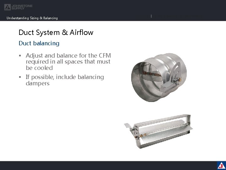 Understanding Sizing & Balancing Duct System & Airflow Duct balancing § Adjust and balance