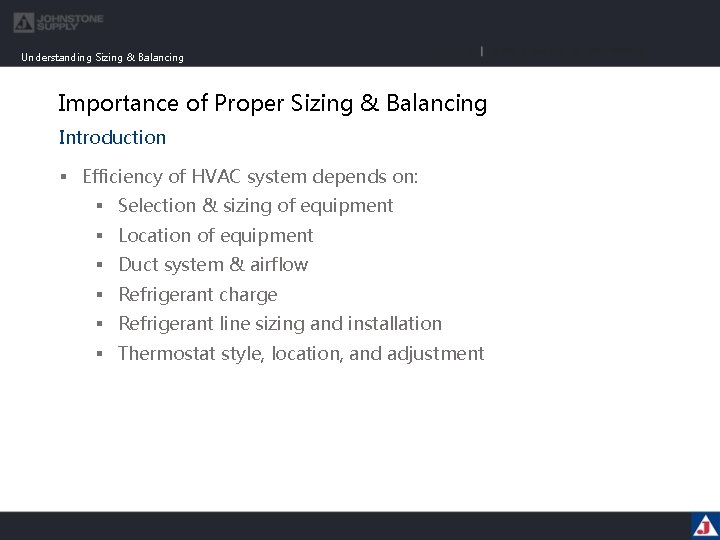 Understanding Sizing & Balancing Importance of Proper Sizing & Balancing Introduction § Efficiency of