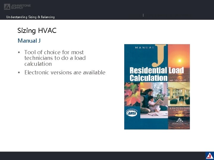Understanding Sizing & Balancing Sizing HVAC Manual J § Tool of choice for most