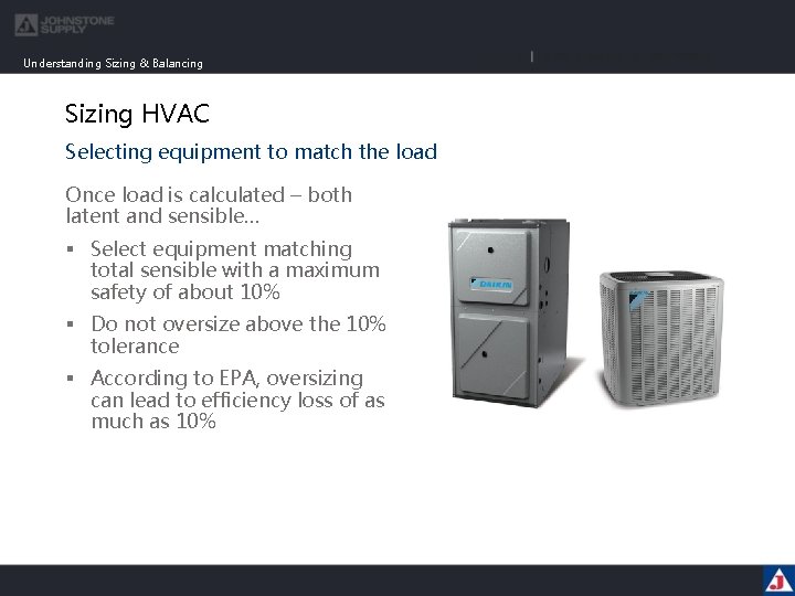 Understanding Sizing & Balancing Sizing HVAC Selecting equipment to match the load Once load