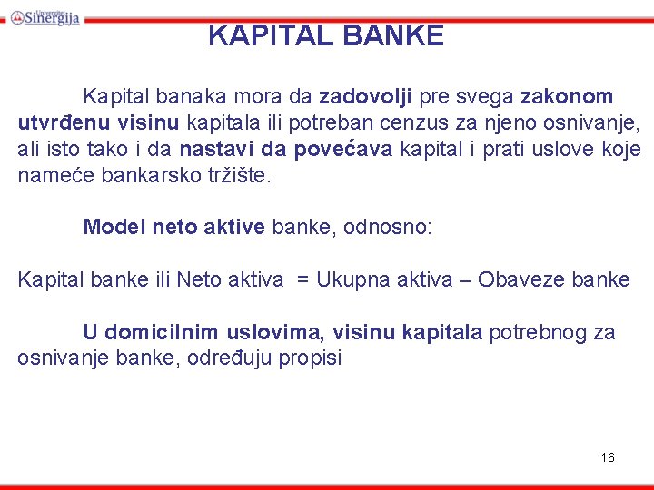 KAPITAL BANKE Kapital banaka mora da zadovolji pre svega zakonom utvrđenu visinu kapitala ili