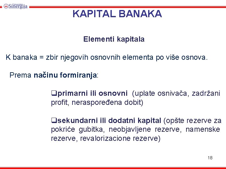 KAPITAL BANAKA Elementi kapitala K banaka = zbir njegovih osnovnih elementa po više osnova.