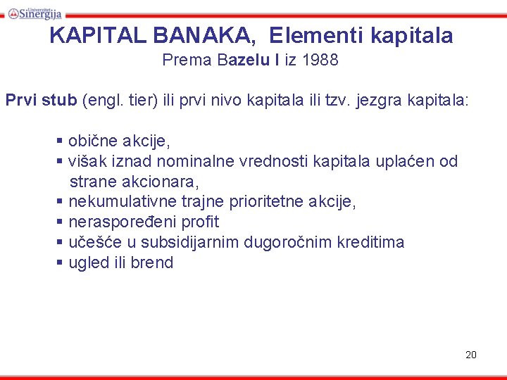 KAPITAL BANAKA, Elementi kapitala Prema Bazelu I iz 1988 Prvi stub (engl. tier) ili