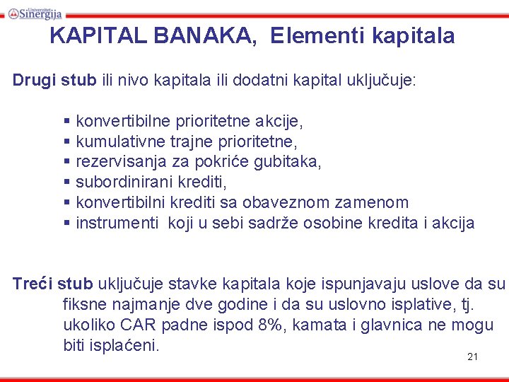 KAPITAL BANAKA, Elementi kapitala Drugi stub ili nivo kapitala ili dodatni kapital uključuje: §