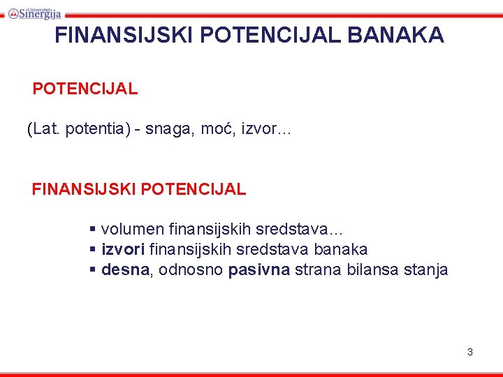 FINANSIJSKI POTENCIJAL BANAKA POTENCIJAL (Lat. potentia) - snaga, moć, izvor… FINANSIJSKI POTENCIJAL § volumen