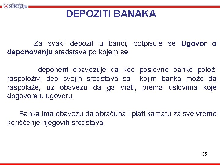 DEPOZITI BANAKA Za svaki depozit u banci, potpisuje se Ugovor o deponovanju sredstava po