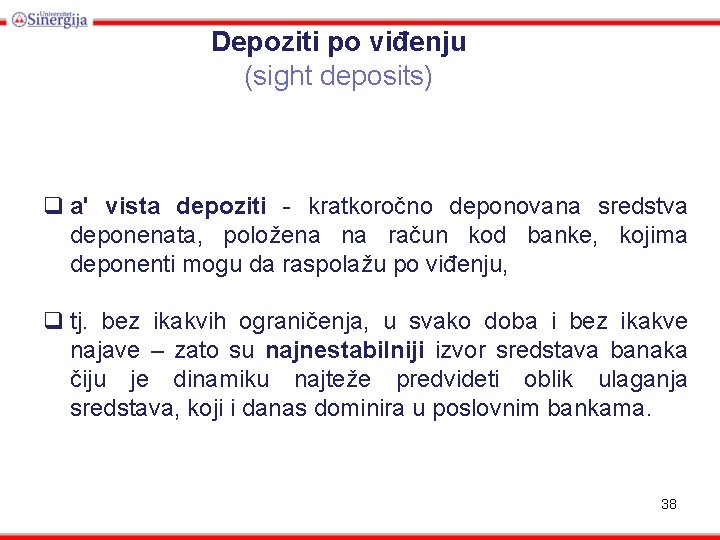 Depoziti po viđenju (sight deposits) q aʹ vista depoziti - kratkoročno deponovana sredstva deponenata,