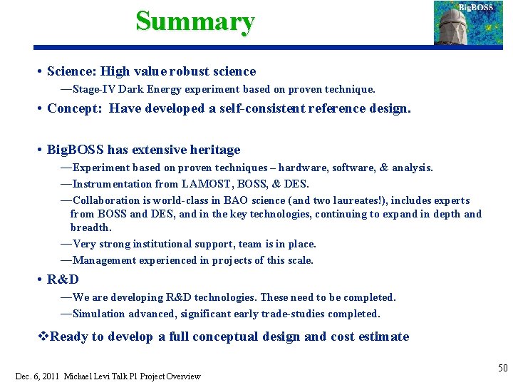 Summary • Science: High value robust science —Stage-IV Dark Energy experiment based on proven