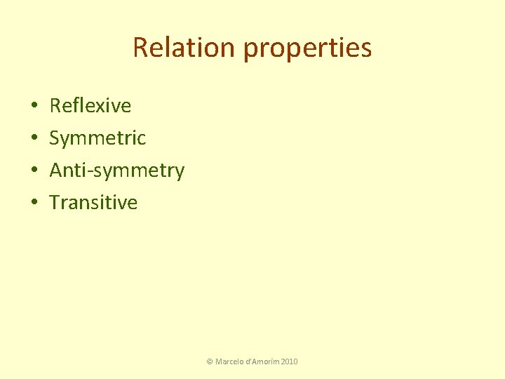 Relation properties • • Reflexive Symmetric Anti-symmetry Transitive © Marcelo d’Amorim 2010 